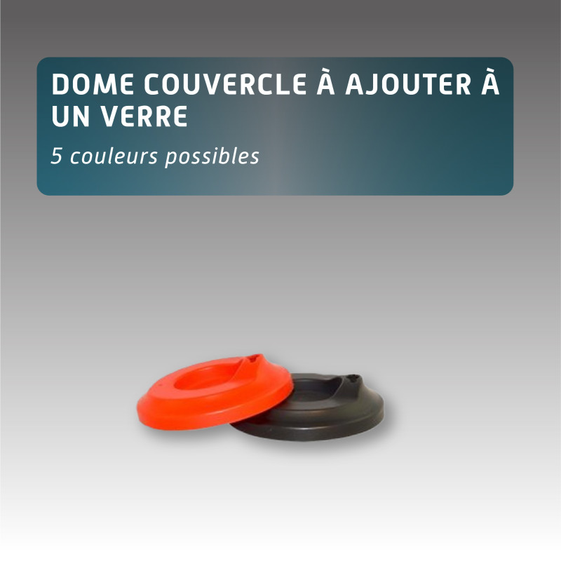 Dome couvercle à ajouter à un verre