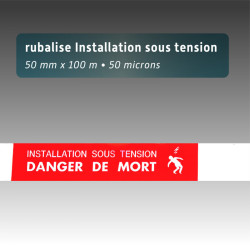 Rubalise Installation Sous Tension Danger de Mort avec Picto 100 m